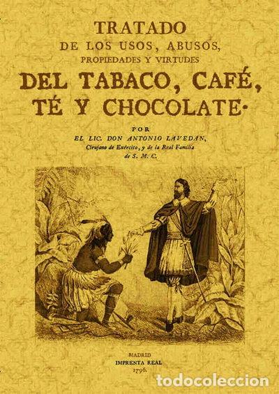 Libros: Tratado de los usos, abusos, propiedades y virtudes del tabaco, caf&eacute;, t&eacute; y ch...- 9788497613781