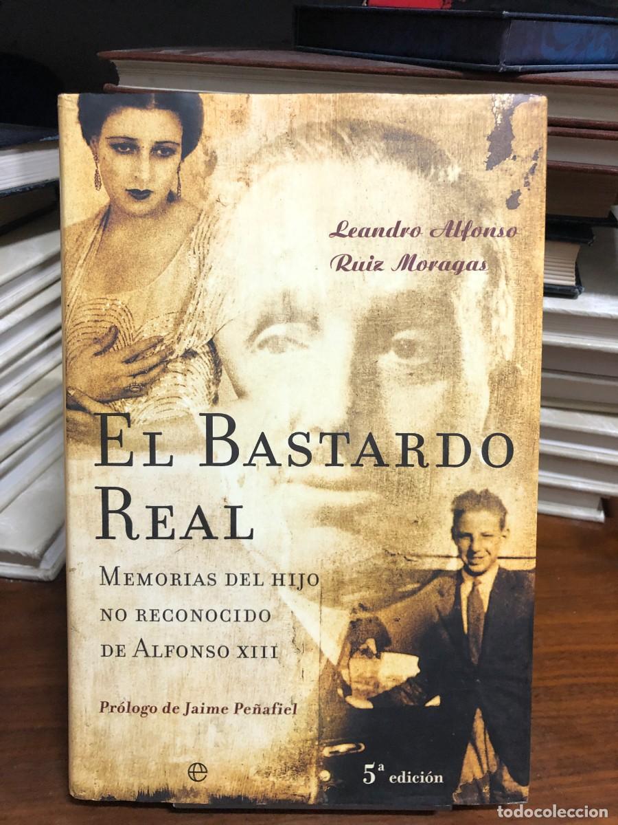 Livres: El bastardo real: Memorias del hijo no reconocido de Alfonso XIII Leandro Alfonso Ruiz Moragas