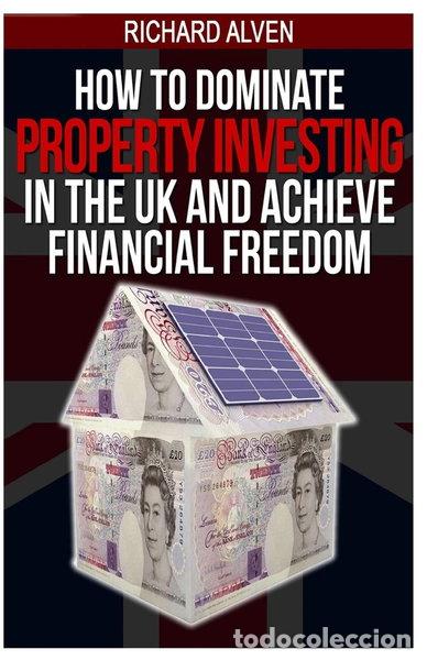 Libros: How to Dominate Property Investing in the UK and Achieve Financial Freedom- 9781484075180