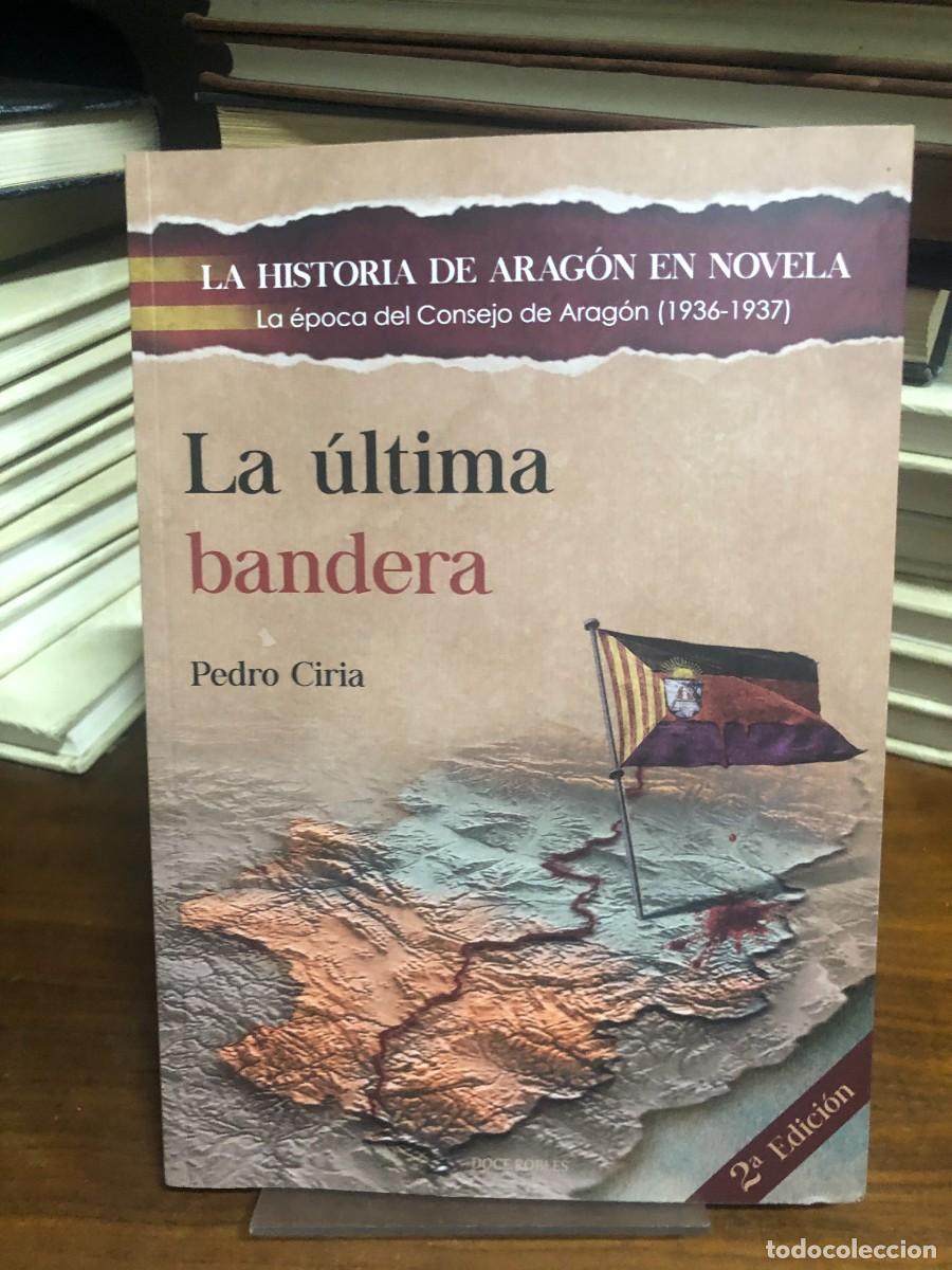 Libros: La &uacute;ltima bandera (La &eacute;poca del Consejo de Arag&oacute;n 1936-1937) Pedro Ciria