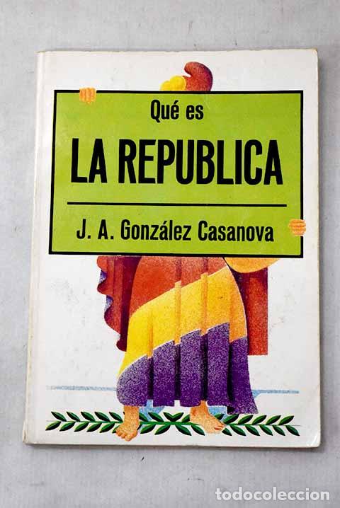 Livros em segunda m&atilde;o: Qu&eacute; es la rep&uacute;blica: Gonz&aacute;lez Casanova, Jos&eacute;.- Gonz&aacute;lez Casanova, Jos&eacute;