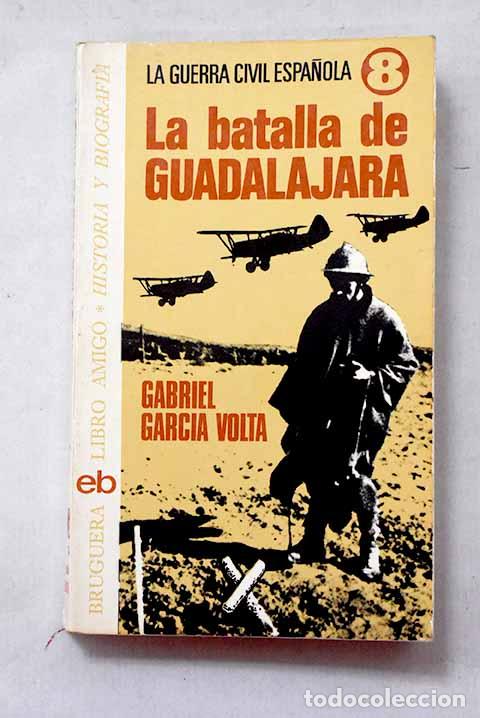 Libros: La batalla de Guadalajara.- Garc&iacute;a Volt&aacute;, Gabriel