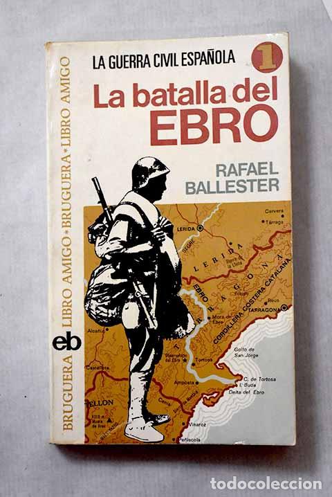 Libros: La Batalla del Ebro: Ballester Escalas, Rafael.- Ballester Escalas, Rafael