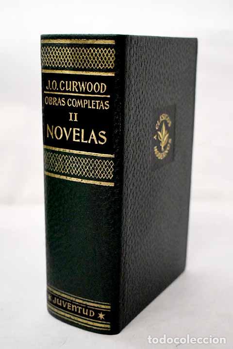 Libros: Obras completas , Tomo II . Novelas.- Curwood, James Oliver