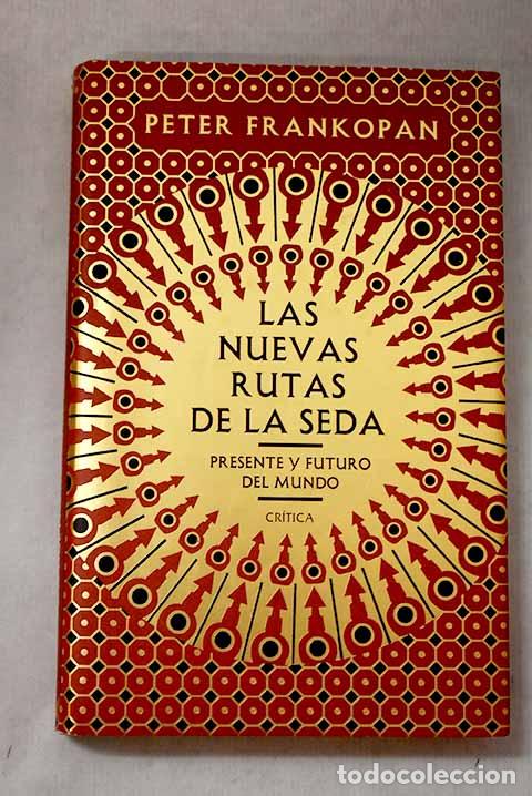 Livres: Las nuevas rutas de la seda: Presente y futuro del mundo.- Frankopan, Peter