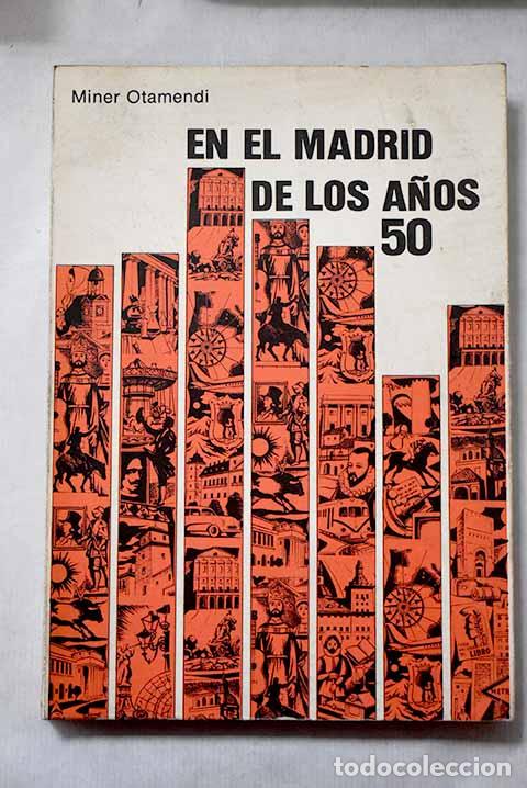 Livres: En el Madrid de los a&ntilde;os 50.- Miner Otamendi, Jos&eacute; Manuel