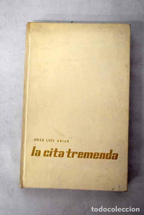 Libri di seconda mano: La cita tremenda: Arias, Jos&eacute; Luis.- Arias, Jos&eacute; Luis