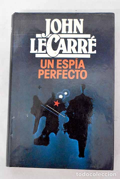Libros: Un esp&iacute;a perfecto: Le Carr&eacute;, John.- Le Carr&eacute;, John
