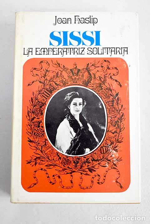 B&uuml;cher: Sissi, la emperatriz solitaria.- Haslip, Joan
