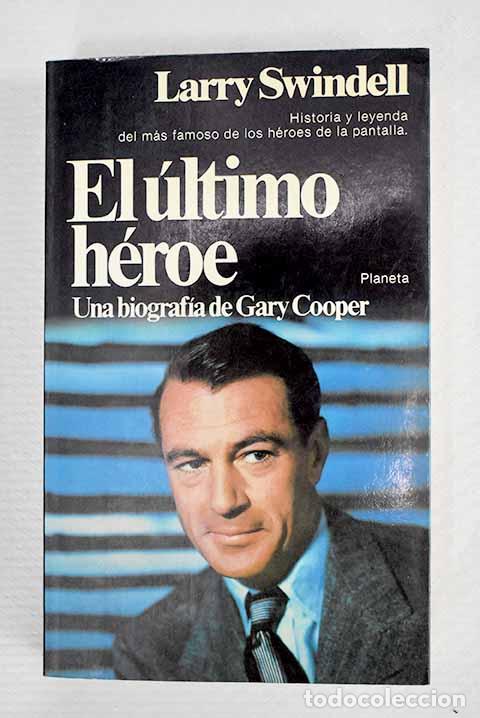 Libros: El &uacute;ltimo h&eacute;roe: una biograf&iacute;a de Gary Cooper.- Swindell, Larry
