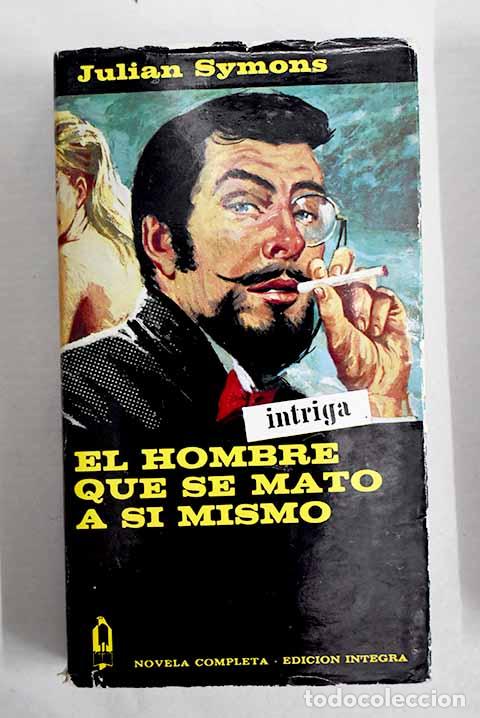 Libros: El hombre que se mato a si mismo.- Symons, Julian