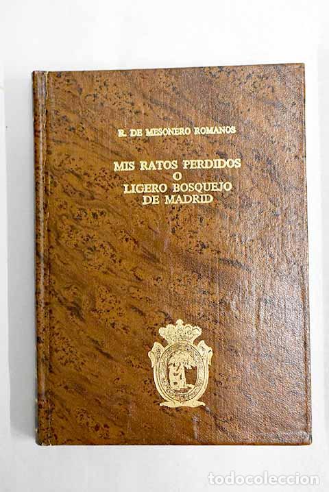 Libri di seconda mano: Mis ratos perdidos o ligero bosquejo de Madrid en 1820 y 1821.- Mesonero Romanos, Ram&oacute;n de