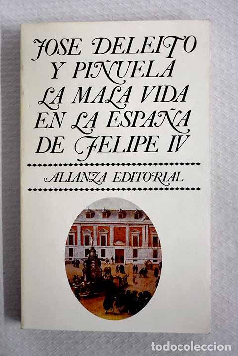 Libri di seconda mano: La mala vida en la Espa&ntilde;a de Felipe IV.- Deleito y Pi&ntilde;uela, Jos&eacute;