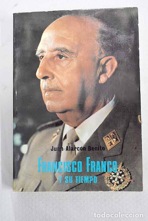 Libri di seconda mano: Francisco Franco y su tiempo.- Alarc&oacute;n Benito, Juan