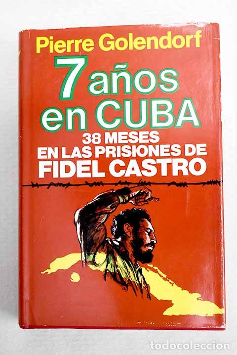 Libri di seconda mano: 7 a&ntilde;os en Cuba: Golendorf, Pierre.- Golendorf, Pierre