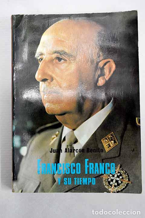 Libros: Francisco Franco y su tiempo.- Alarc&oacute;n Benito, Juan