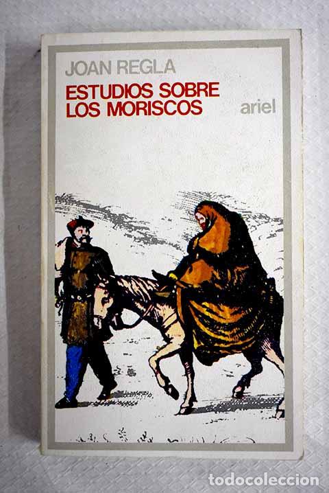 Libros: Estudios sobre los moriscos.- Regl&aacute;, Juan