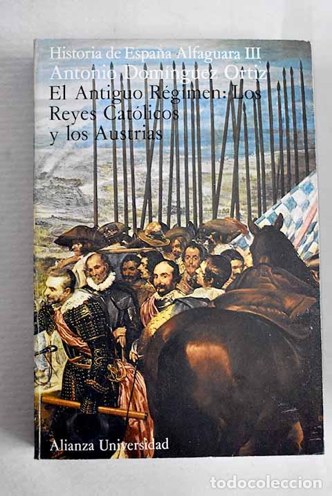 Libros: El Antiguo R&eacute;gimen: los Reyes Cat&oacute;licos y los Austrias.- Dom&iacute;nguez Ortiz, Antonio
