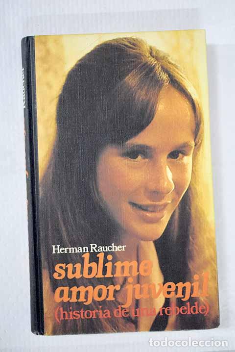 Libros: Sublime amor juvenil: (historia de una rebelde).- Raucher, Herman