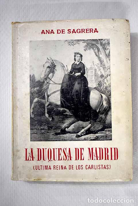 B&uuml;cher: La duquesa de Madrid: (ultima reina de los carlistas).- Sagrera, Ana de