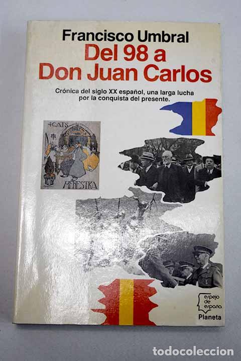 Libros: Del 98 a Don Juan Carlos.- Umbral, Francisco