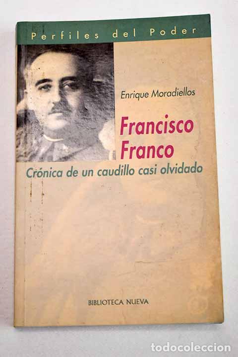 Libros: Francisco Franco: cr&oacute;nica de un caudillo casi olvidado.- Moradiellos, Enrique