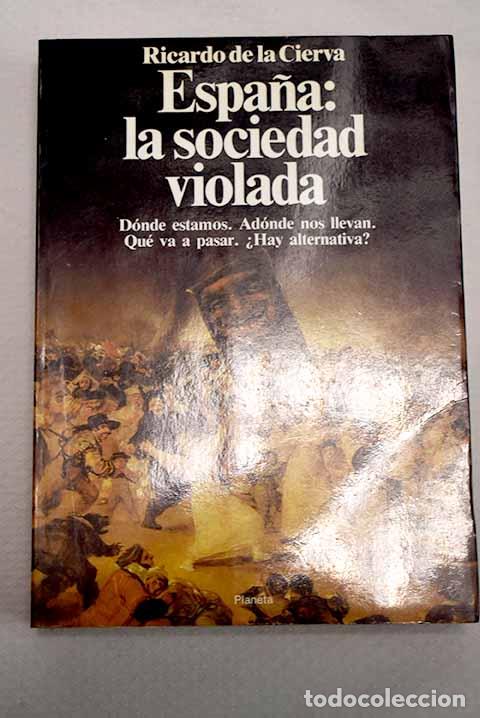 Livros em segunda m&atilde;o: Espa&ntilde;a, la sociedad violada.- Cierva, Ricardo de la
