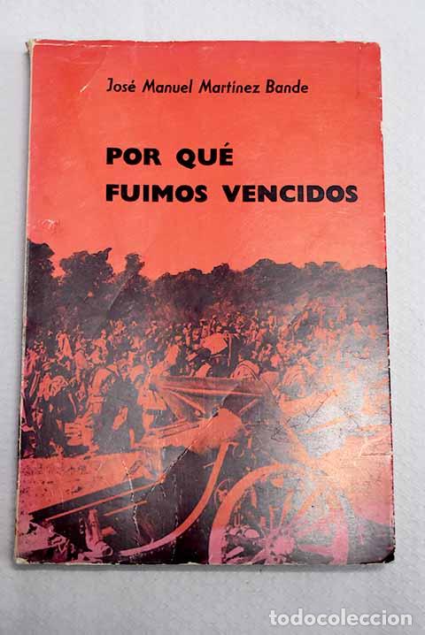 books: Por qu&eacute; fuimos vencidos: (testimonios de la derrota del Ej&eacute;rcito Popular de la Rep&uacute;blica)