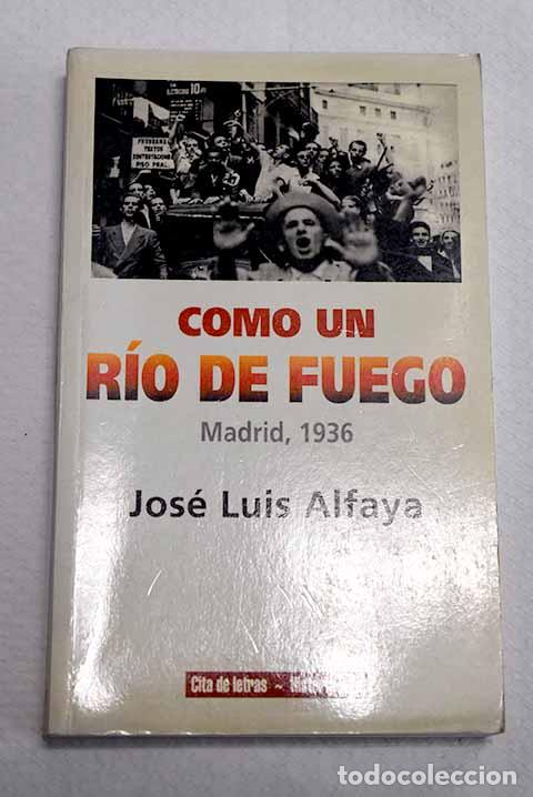 books: Como un r&iacute;o de fuego: Madrid, 1936.- Alfaya, Jos&eacute; Luis