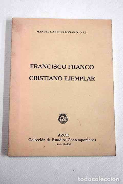 Libros: Francisco Franco, cristiano ejemplar.- Garrido Bona&ntilde;o, Manuel