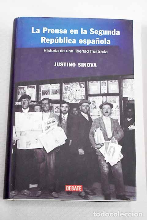 Libros: La prensa en la Segunda Rep&uacute;blica espa&ntilde;ola: historia de una libertad frustrada.- Sinova, Justino