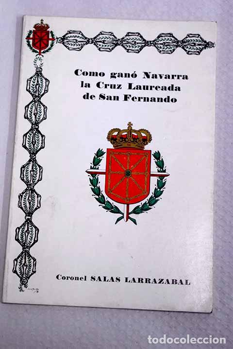 Libros: C&oacute;mo gan&oacute; Navarra la Cruz Laureada de San Fernando.- Salas Larraz&aacute;bal, Ram&oacute;n