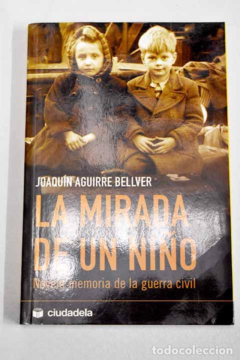 Libros: La mirada de un ni&ntilde;o: novela memoria de la guerra civil.- Aguirre Bellver, Joaqu&iacute;n