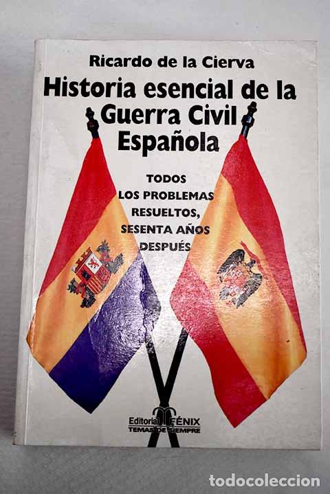 Libros: Historia esencial de la guerra civil espa&ntilde;ola: todos los problemas resueltos, sesenta a&ntilde;os despu&eacute;s