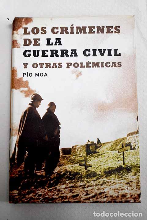 Libros: Los cr&iacute;menes de la Guerra Civil y otras pol&eacute;micas.- Moa, P&iacute;o