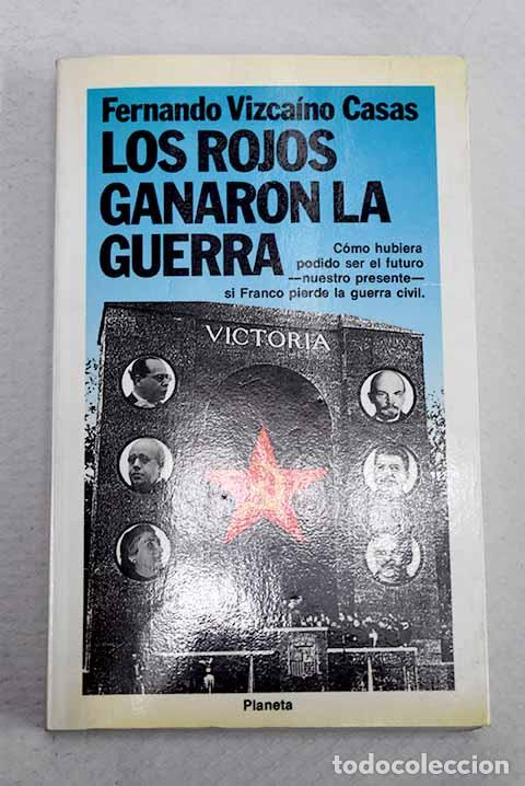 Libros: Los rojos ganaron la guerra.- Vizca&iacute;no Casas, Fernando