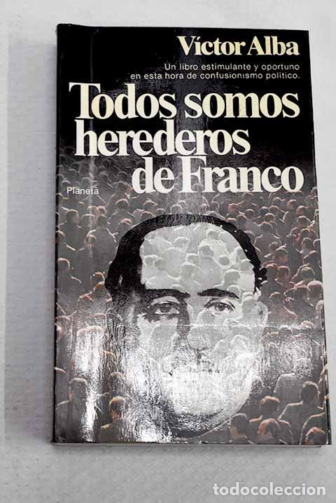 Libros: Todos somos herederos de Franco.- Alba, V&iacute;ctor