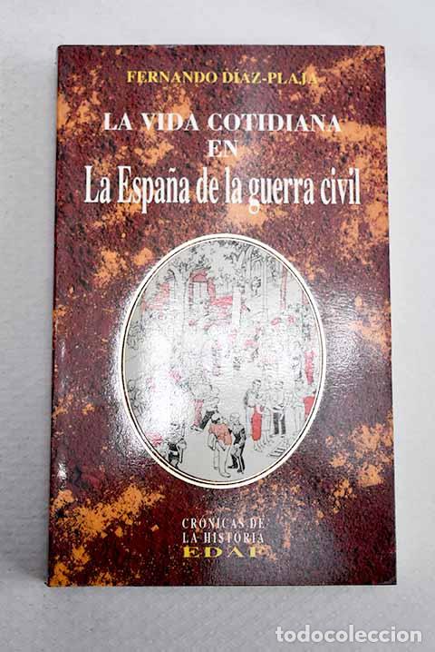 Libros: La vida cotidiana en la Espa&ntilde;a de la guerra civil.- D&iacute;az-Plaja, Fernando