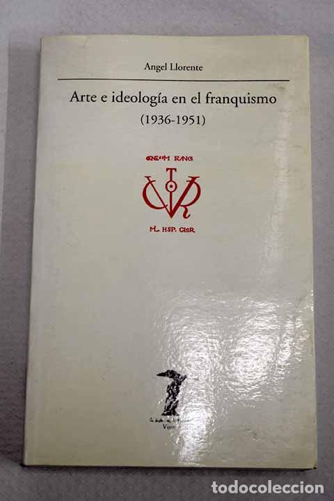 Libros: Arte e ideolog&iacute;a en el franquismo (1936-1951).- Llorente Hern&aacute;ndez, &Aacute;ngel