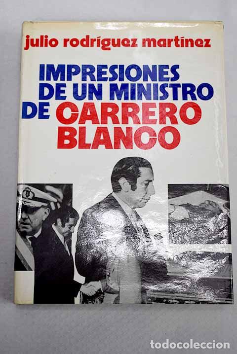 Libros: Impresiones de un ministro de Carrero Blanco.- Rodr&iacute;guez Mart&iacute;nez, Julio