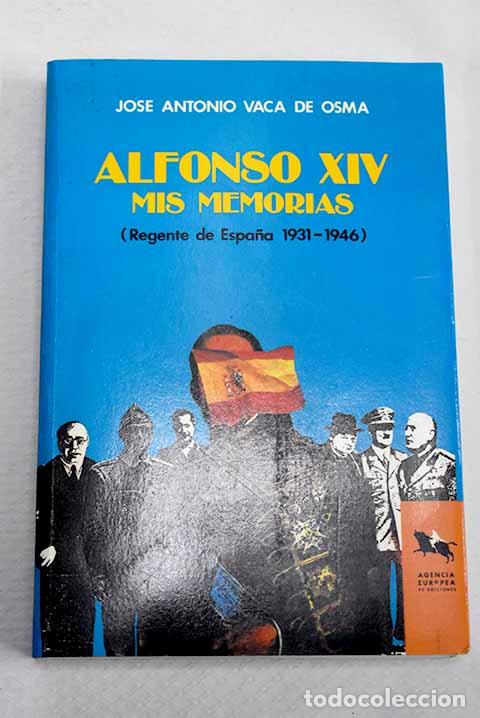 Libros: Alfonso XIV: mis memorias : regente de Espa&ntilde;a 1931-1946.- Vaca de Osma, Jos&eacute; Antonio