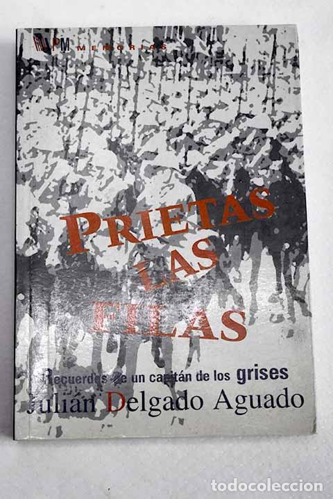 Libros: Prietas las filas: recuerdos de un capit&aacute;n de los grises.- Delgado Aguado, Juli&aacute;n