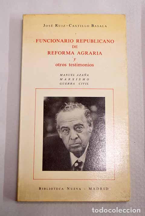 Libros: Funcionario republicano de reforma agraria y otros testimonios.- Ruiz-Castillo Basala, Jos&eacute;