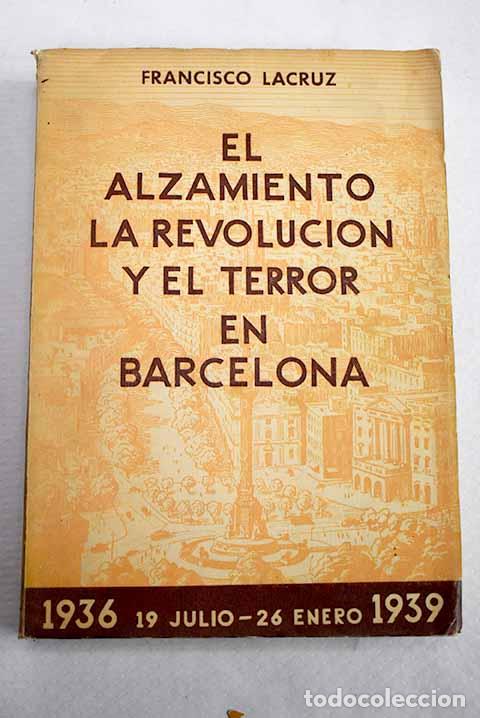 Libros: El Alzamiento la revoluci&oacute;n y el terror en Barcelona.- Lacruz, Francisco