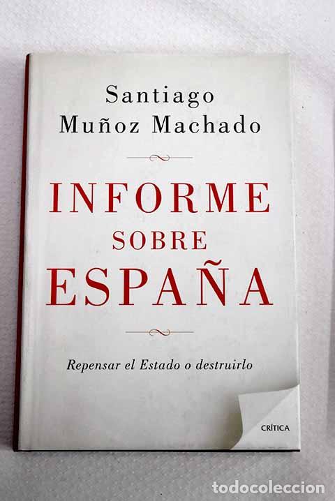 Libros: Informe sobre Espa&ntilde;a: repensar el Estado o destruirlo.- Mu&ntilde;oz Machado, Santiago