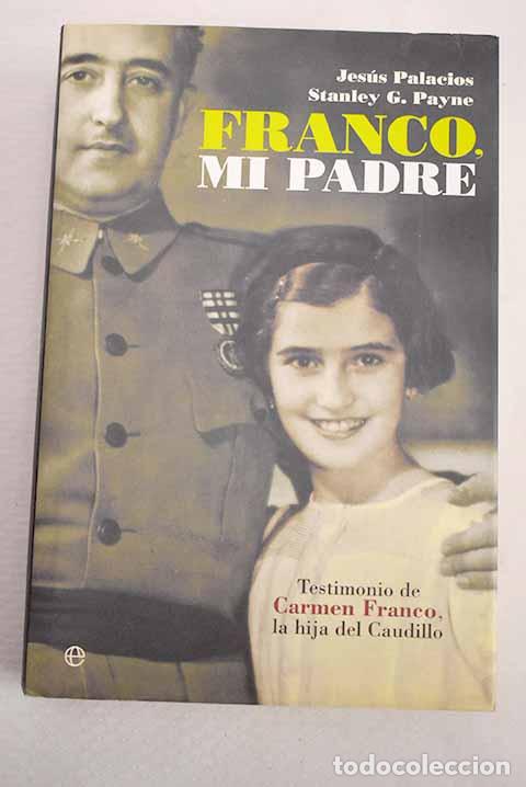 Libros: Franco, mi padre: testimonio de Carmen Franco, la hija del Caudillo.- Palacios, Jes&uacute;s