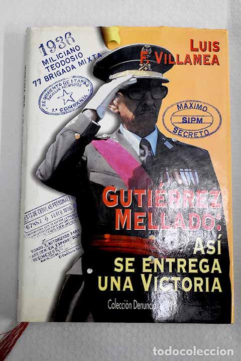 Libros: Guti&eacute;rrez Mellado: as&iacute; se entrega una victoria.- Fern&aacute;ndez-Villamea, Luis