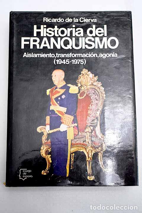 Libros: Historia del Franquismo: aislamiento, transformaci&oacute;n, agon&iacute;a: (1945-1975).- Cierva, Ricardo de la