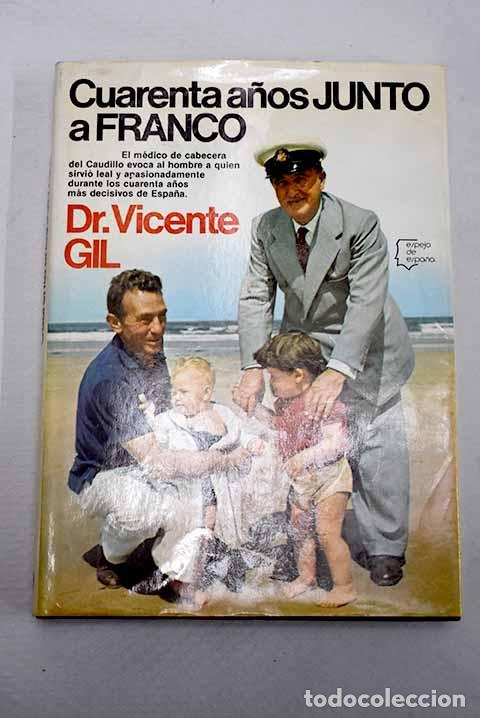 Libros: Cuarenta a&ntilde;os junto a Franco.- Gil, Vicente