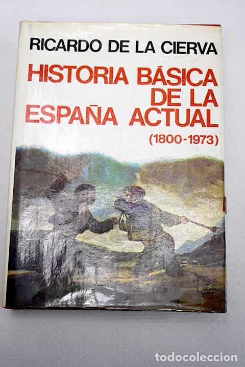 Libros: Historia b&aacute;sica de Espa&ntilde;a actual (1800-1980).- Cierva, Ricardo de la